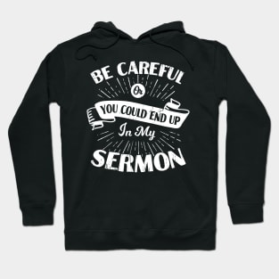 Be Careful Or You Could End Up In My Sermon Hoodie